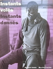 Instants voles Instants donnes Instants voles Instants donnes