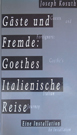 yoseph Kosuth Gaste und Fremde: Goethes Italienische Reise yoseph Kosuth Gaste und Fremde: Goethes Italienische Reise